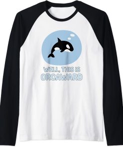 Well This Is Orcaward Shirt – Funny Orca Killer Whale Pun Raglan Baseball Tee