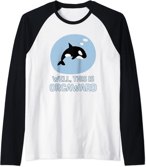 Well This Is Orcaward Shirt – Funny Orca Killer Whale Pun Raglan Baseball Tee