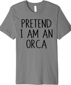 Pretend I"m An Orca Costume Lazy Funny Halloween Party Premium T-Shirt